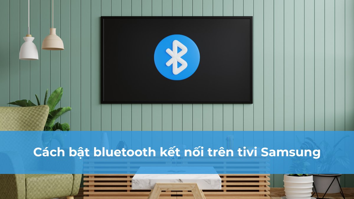Cách bật bluetooth kết nối trên tivi Samsung: Hướng dẫn A-Z